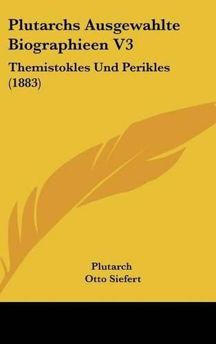 Plutarchs Ausgewahlte Biographieen V3: Themistokles Und Perikles (1883)