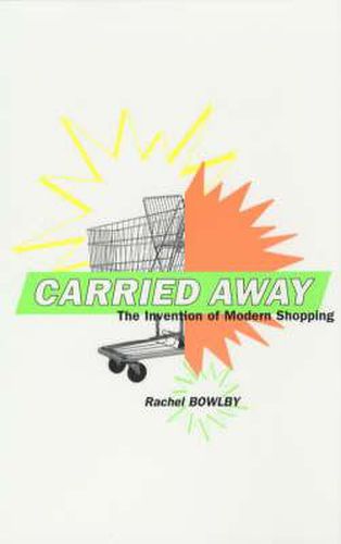 Carried Away: the Invention of Modern Shopping