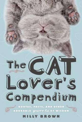 Cover image for The Cat Lover's Compendium: Quotes, Facts, and Other Adorable Purr-ls of Wisdom