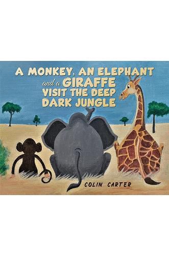 Cover image for A Monkey, an Elephant and a Giraffe Visit the Deep, Dark Jungle