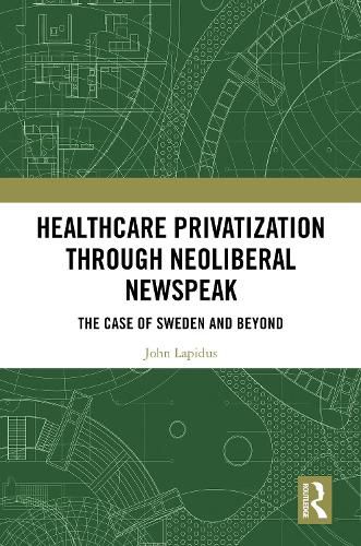 Cover image for Healthcare Privatization through Neoliberal Newspeak