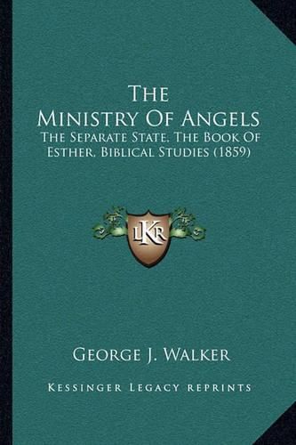 The Ministry of Angels: The Separate State, the Book of Esther, Biblical Studies (1859)