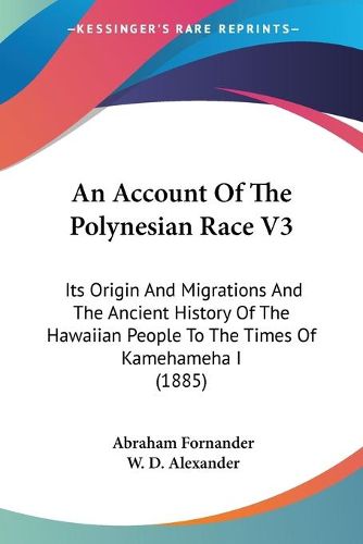 Cover image for An Account of the Polynesian Race V3: Its Origin and Migrations and the Ancient History of the Hawaiian People to the Times of Kamehameha I (1885)