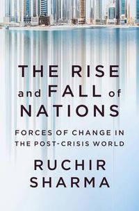 Cover image for The Rise and Fall of Nations: Forces of Change in the Post-Crisis World