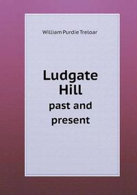 Cover image for Ludgate Hill past and present