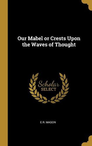 Cover image for Our Mabel or Crests Upon the Waves of Thought