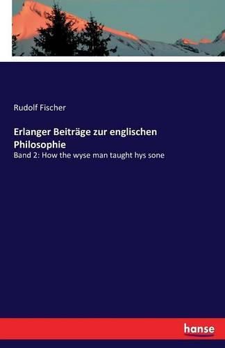 Erlanger Beitrage zur englischen Philosophie: Band 2: How the wyse man taught hys sone