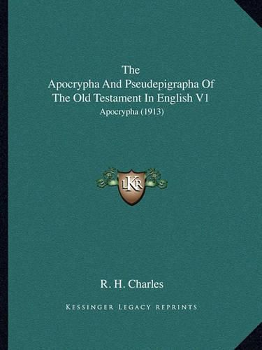 The Apocrypha and Pseudepigrapha of the Old Testament in English V1: Apocrypha (1913)