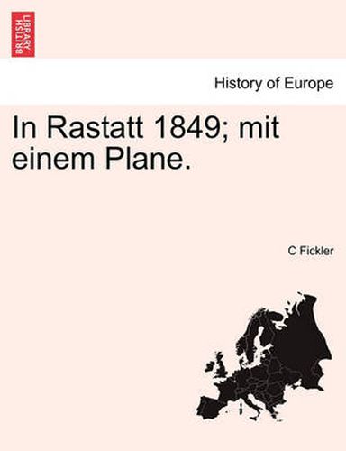 Cover image for In Rastatt 1849; Mit Einem Plane.