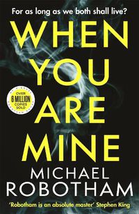 Cover image for When You Are Mine: The No.1 bestselling thriller from the master of suspense