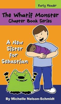 Cover image for The Whatif Monster Chapter Book Series: A New Sister for Sebastian
