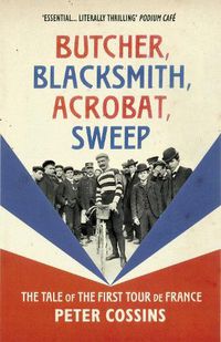 Cover image for Butcher, Blacksmith, Acrobat, Sweep: The Tale of the First Tour de France