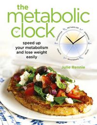 Cover image for The Metabolic Clock: Speed up your metabolism and lose weight easily