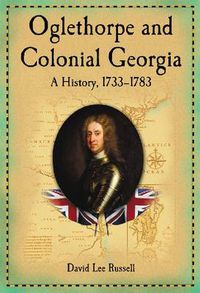 Cover image for Oglethorpe and Colonial Georgia: A History, 1733-1783