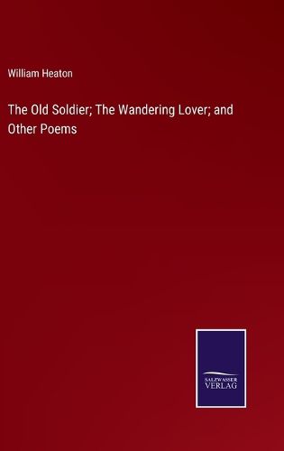 Cover image for The Old Soldier; The Wandering Lover; and Other Poems