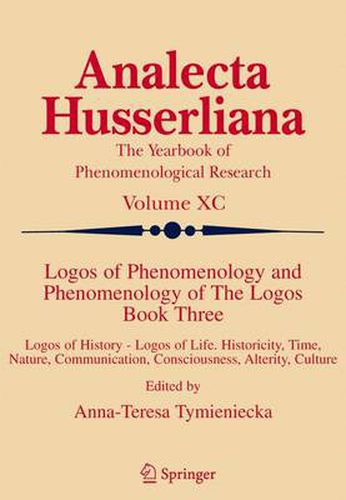 Logos of Phenomenology and Phenomenology of The Logos. Book Three: Logos of History - Logos of Life, Historicity, Time, Nature, Communication, Consciousness, Alterity, Culture