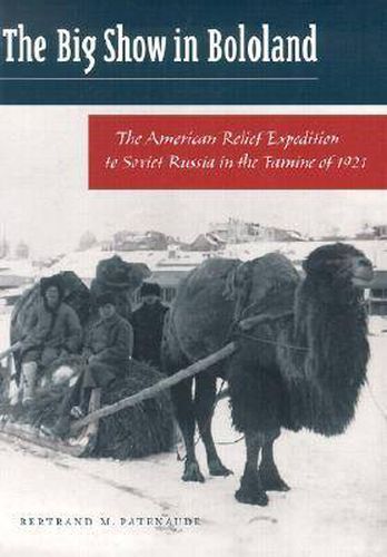 Cover image for The Big Show in Bololand: The American Relief Expedition to Soviet Russia in the Famine of 1921