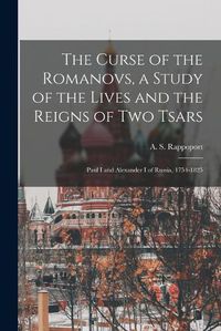 Cover image for The Curse of the Romanovs, a Study of the Lives and the Reigns of Two Tsars