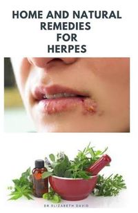 Cover image for Home and Natural Remedies for Herpes