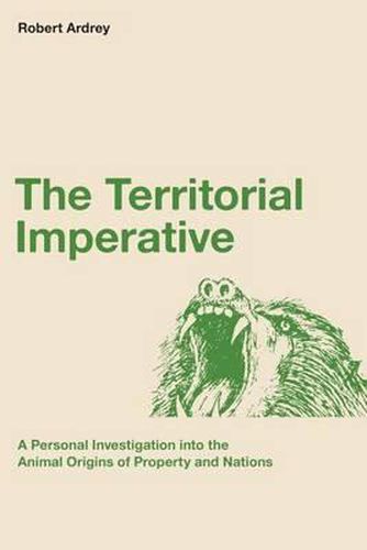 Cover image for The Territorial Imperative: A Personal Inquiry into the Animal Origins of Property and Nations