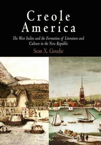 Creole America: The West Indies and the Formation of Literature and Culture in the New Republic