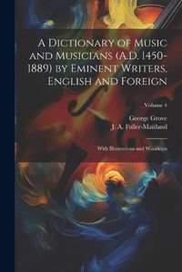 Cover image for A Dictionary of Music and Musicians (A.D. 1450-1889) by Eminent Writers, English and Foreign