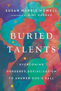 Cover image for Buried Talents: Overcoming Gendered Socialization to Answer God's Call