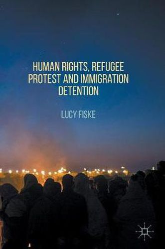 Cover image for Human Rights, Refugee Protest and Immigration Detention