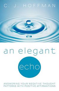 Cover image for An Elegant Echo: Answering Your Negative Thought Patterns with Positive Affirmations