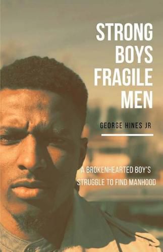 Cover image for Strong Boys, Fragile Men: A Brokenhearted Boy's Struggle to find Manhood
