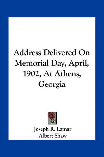 Cover image for Address Delivered on Memorial Day, April, 1902, at Athens, Georgia