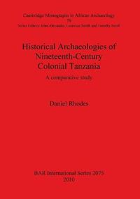 Cover image for Historical Archaeologies of Nineteenth-Century Colonial Tanzania: A Comparative Study: A comparative study