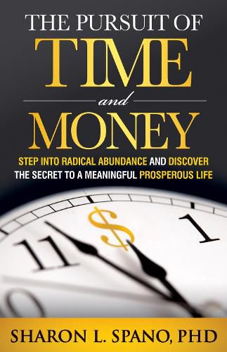 Cover image for The Pursuit of Time and Money: Step into Radical Abundance and Discover the Secret to a Meaningful Prosperous Life