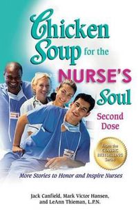Cover image for Chicken Soup for the Nurse's Soul: Second Dose: More Stories to Honor and Inspire Nurses