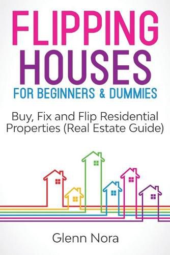 Cover image for Flipping Houses for Beginners & Dummies: Buy, Fix and Flip Residential Properties (Real Estate Guide)