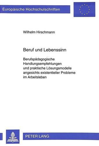 Cover image for Beruf Und Lebenssinn: Berufspaedagogische Handlungsempfehlungen Und Praktische Loesungsmodelle Angesichts Existentieller Probleme Im Arbeitsleben