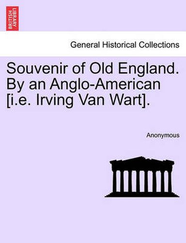 Cover image for Souvenir of Old England. by an Anglo-American [I.E. Irving Van Wart].