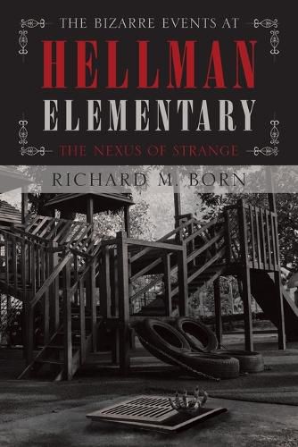 Cover image for The Bizarre Events at Hellman Elementary: The Nexus of Strange