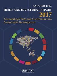 Cover image for Asia-Pacific trade and investment report 2017: channelling trade and investment into sustainable development