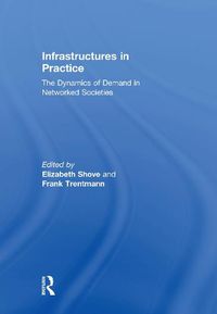 Cover image for Infrastructures in Practice: The Dynamics of Demand in Networked Societies