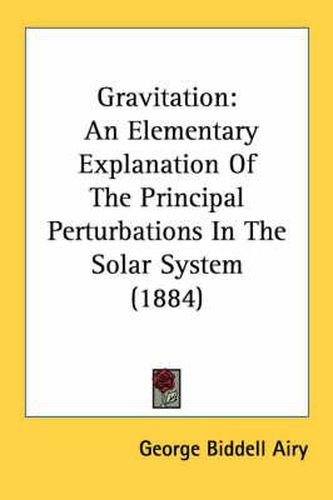 Gravitation: An Elementary Explanation of the Principal Perturbations in the Solar System (1884)