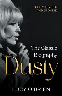 Cover image for Dusty: The Classic Biography Revised and Updated