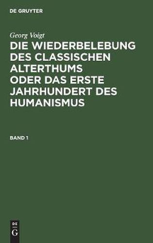 Die Wiederbelebung des classischen Alterthums oder das erste Jahrhundert des Humanismus