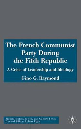 Cover image for The French Communist Party During the Fifth Republic: A Crisis of Leadership and Ideology