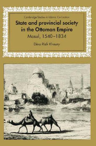 State and Provincial Society in the Ottoman Empire: Mosul, 1540-1834