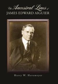 Cover image for The Ancestral Lines of James Edward Aiguier