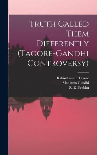 Truth Called Them Differently (Tagore-Gandhi Controversy)