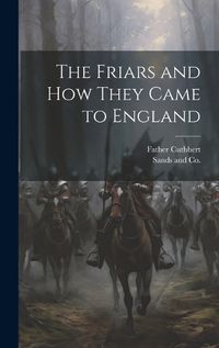 Cover image for The Friars and How They Came to England