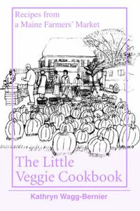 Cover image for The Little Veggie Cookbook: Recipes from a Maine Farmers' Market