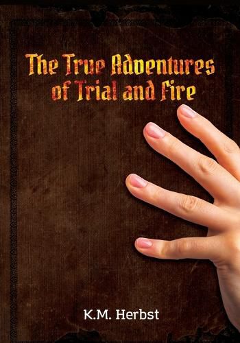 Cover image for The True Adventures of Trial and Fire